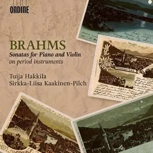 Tuija Hakkila, Sirkka-Liisa Kaakinen-Pilch - Brahms: Sonatas for Piano & Violin on Period Instruments (2018)