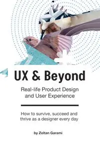 Ux & Beyond: Real-life Product Design and User Experience
