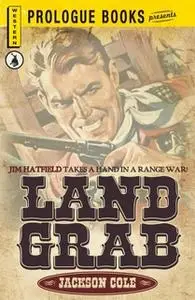 «Land Grab: Jim Hatfield takes a hand in a range war!» by Jackson cole