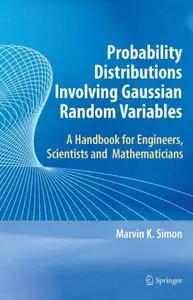 Probability Distributions Involving Gaussian Random Variables: A Handbook for Engineers and Scientists