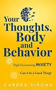 Your Thoughts, Body, and Behavior: High-Functioning Anxiety: Can It Be a Good Thing?