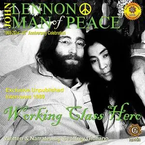 «John Lennon Man of Peace, Part 2: Working Class Hero» by Geoffrey Giuliano