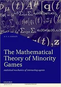 The Mathematical Theory of Minority Games: Statistical Mechanics of Interacting Agents