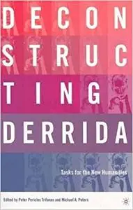 Deconstructing Derrida: Tasks For The New Humanities