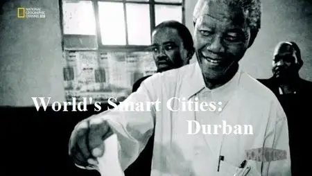 National Geographic - World's Smart Cities: Durban (2015)