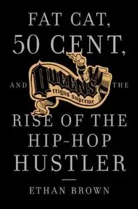 Queens Reigns Supreme: Fat Cat, 50 Cent, and the Rise of the Hip Hop Hustler