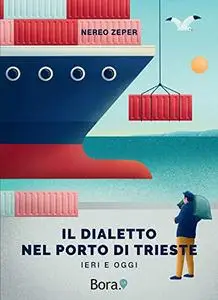 Il dialetto nel Porto di Trieste: Ieri e oggi