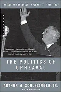 The Politics of Upheaval: 1935-1936, The Age of Roosevelt, Volume III