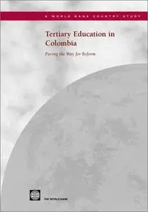 Tertiary Education in Colombia: Paving the Way for Reform (World Bank Country Study)