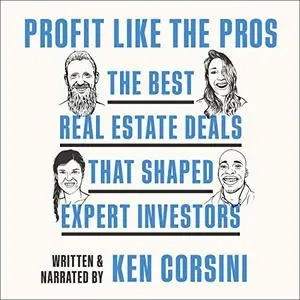 Profit Like the Pros: The Best Real Estate Deals That Shaped Expert Investors [Audiobook]