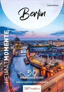Berlin - HeimatMomente: 50 Mikroabenteuer zum Entdecken und Genießen
