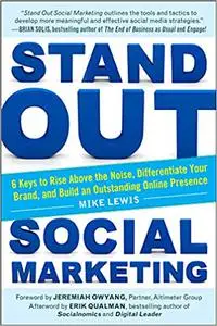 Stand Out Social Marketing: How to Rise Above the Noise, Differentiate Your Brand, and Build an Outstanding Online Prese