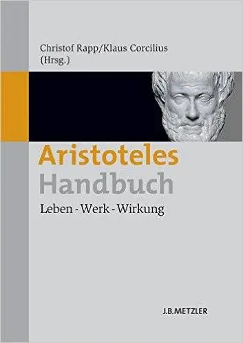 Aristoteles-Handbuch: Leben – Werk – Wirkung