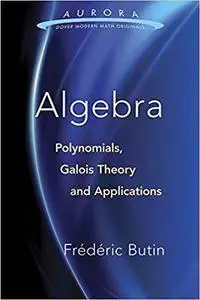Algebra: Polynomials, Galois Theory and Applications (Aurora: Dover Modern Math Originals)