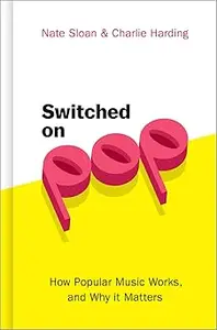 Switched On Pop: How Popular Music Works, and Why it Matters