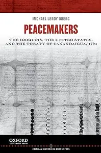 Peacemakers: The Iroquois, the United States, and the Treaty of Canandaigua, 1794