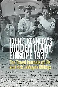 John F. Kennedy’s Hidden Diary, Europe 1937: The Travel Journals of JFK and Kirk LeMoyne Billings