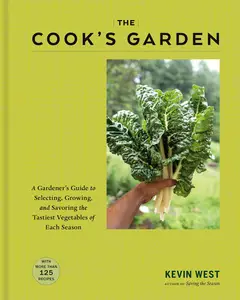 The Cook's Garden: A Gardener's Guide to Selecting, Growing, and Savoring the Tastiest Vegetables of Each Season