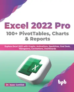 Excel 2022 Pro 100 + PivotTables, Charts & Reports: Explore Excel 2022 with Graphs, Animations