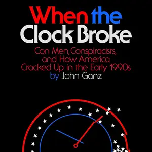 When the Clock Broke: Con Men, Conspiracists, and How America Cracked Up in the Early 1990s