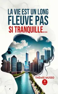 Thémis Musso, "La vie est un long fleuve pas si tranquille…"