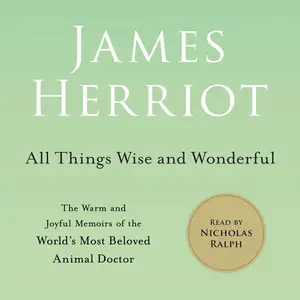 All Things Wise and Wonderful: The Warm and Joyful Memoirs of the World's Most Beloved Animal Doctor