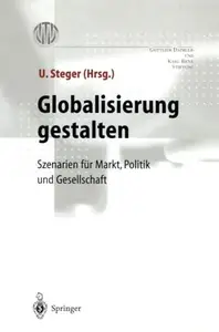 Globalisierung gestalten: Szenarien für Markt,Politik und Gesellschaft