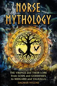 Norse Mythology: The Vikings and Their Lore, From Gods and Goddesses To Midgard and Valhalla