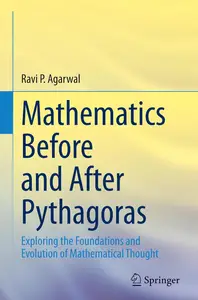 Mathematics Before and After Pythagoras: Exploring the Foundations and Evolution of Mathematical Thought