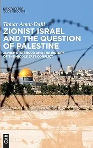 Zionist Israel and the Question of Palestine: Jewish Statehood and the History of the Middle East Conflict