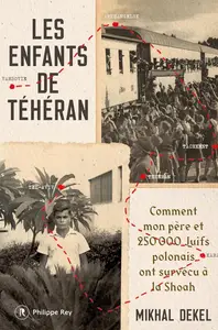 Mikhal Dekel, "Les enfants de Téhéran : Comment mon père et 250 000 juifs polonais ont survécu à la Shoah"