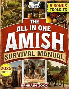 The All In One Amish Survival Manual: Break Free From Modern Society & Become 100% Self-Sufficient With DIY Projects