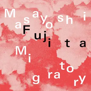 Masayoshi Fujita - Migratory (2024) [Official Digital Download 24/96]