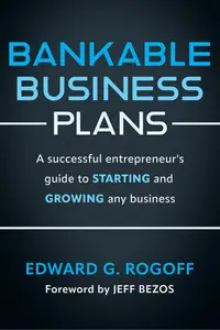 Bankable Business Plans: A successful entrepreneur's guide to starting and growing any business, 3rd Edition