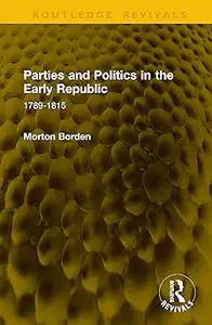 Parties and Politics in the Early Republic