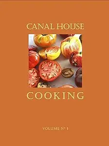 Canal House Cooking: 1