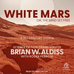 White Mars; or, The Mind Set Free: A 21st-Century Utopia [Audiobook]