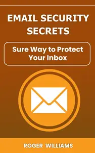 Email Security Secrets : Sure Way to Protect Your Inbox