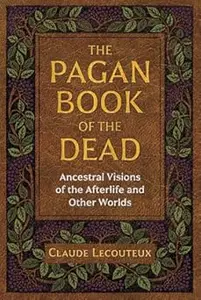 The Pagan Book of the Dead: Ancestral Visions of the Afterlife and Other Worlds (Repost)