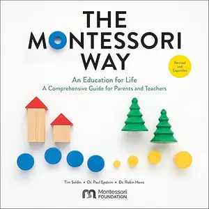 The Montessori Way (Revised and Expanded): An Education for Life: A Comprehensive Guide for Parents and Teachers [Audiobook]