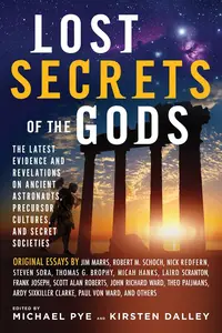 Lost Secrets of the Gods: The Latest Evidence and Revelations On Ancient Astronauts