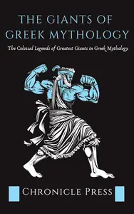 The Giants of Greek Mythology: The Colossal Legends of Greatest Giants