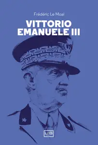 Vittorio Emanuele III - Frédéric Le Moal