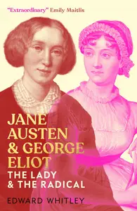 Jane Austen and George Eliot: The Lady and The Radical