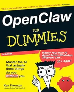 OpenClaw for Dummies: The Plain-English Guide to Building and Mastering Your Own AI Agent Across WhatsApp, Telegram, and 20+