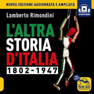 «L'Altra Storia d'Italia 1802 - 1947: L'altra storia d'Italia vol.1» by Lamberto Rimondini