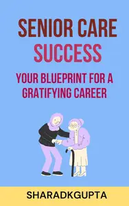 Senior Care Success: Your Blueprint for a Gratifying Career