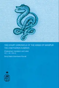 Cheitharol Kumpapa: The Court Chronicle of the Kings of Manipur, The: Original Text,Translation and Notes Vol. 1. 33-1763 CE