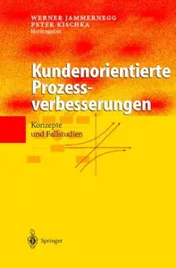 Kundenorientierte Prozessverbesserungen: Konzepte und Fallstudien