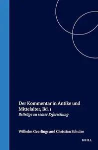 Der Kommentar in Antike Und Mittelalter: Beitrage Zu Seiner Erforschung